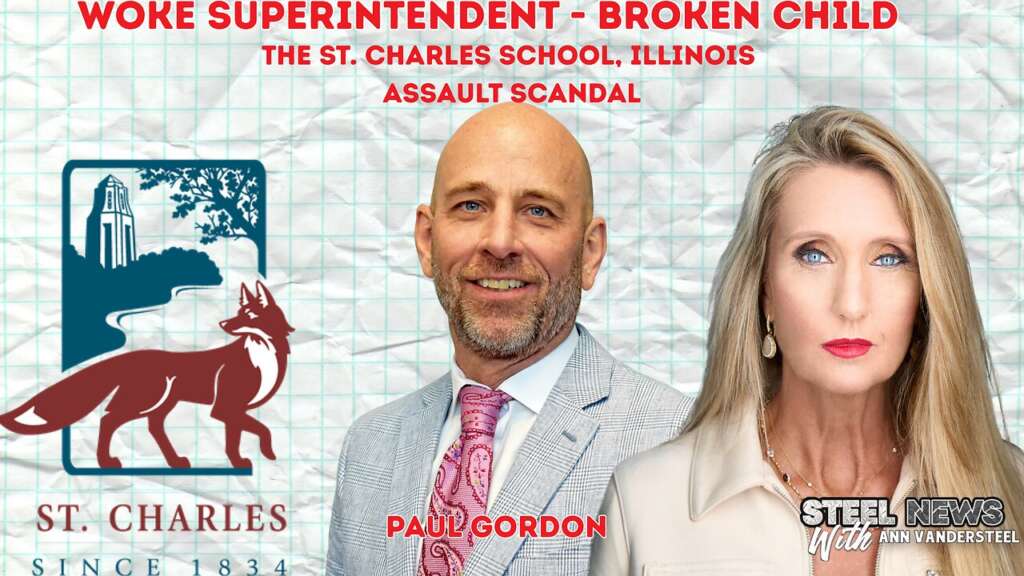 4.14.25 STEEL NEWS WITH ANN VANDERSTEEL: WOKE SUPERINTENDENT BROKEN CHILD