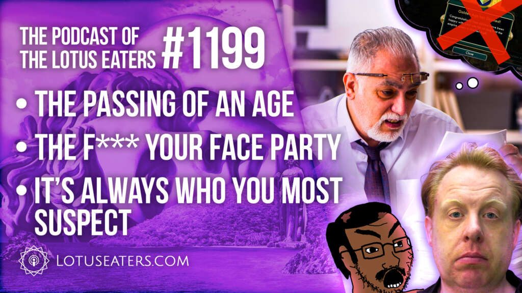 The Podcast of the Lotus Eaters #1199