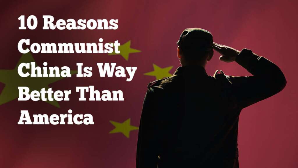 10 Undeniable Reasons Communist China Is Way Better Than America (Satire)