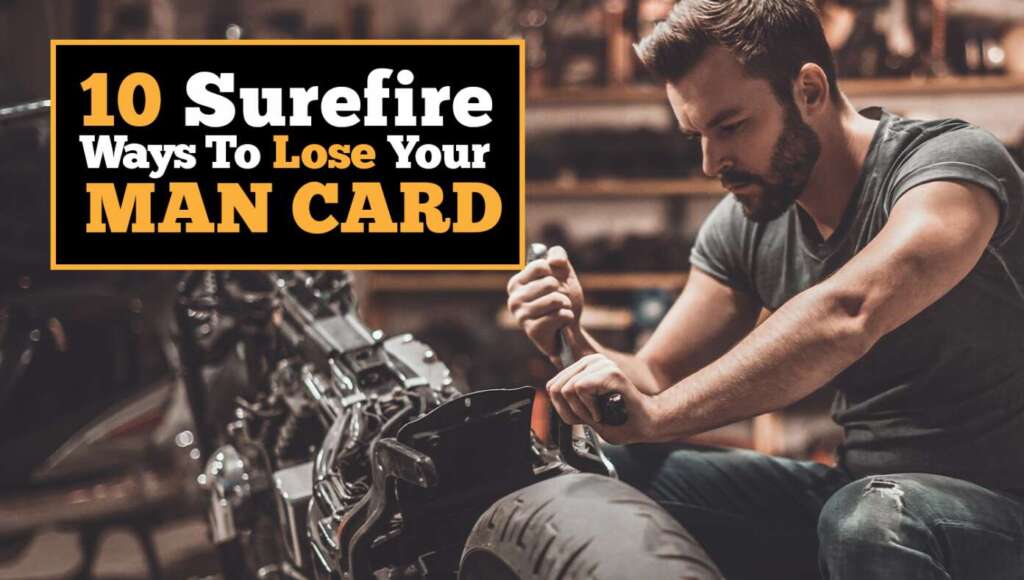 10 Surefire Ways To Lose Your Man Card (Satire)