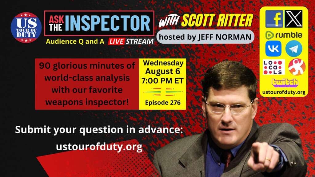 Ask the Inspector with Scott Ritter Ep. 276 (streams live on August 6 at 7 PM ET)