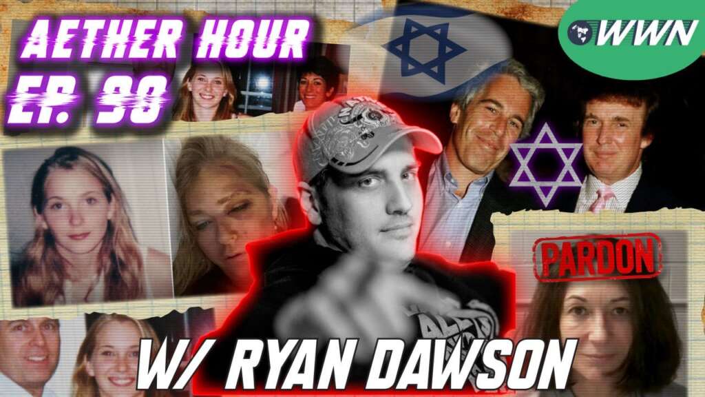 Epstein Trump Maxwell, Aether Hour with Ryan Dawson