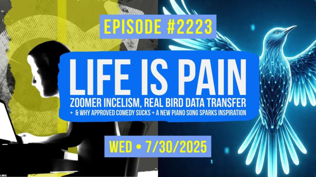 Owen Benjamin | #2223 Life Is Pain – Zoomer Incelism, Real Bird Data Transfer & Why Approved Comedy Sucks + A New Piano Song Sparks Inspiration