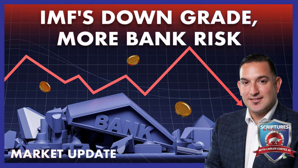 SCRIPTURES AND WALLSTREET – IMF’S DOWN GRADE, MORE BANK RISK AND MARKET UPDATE