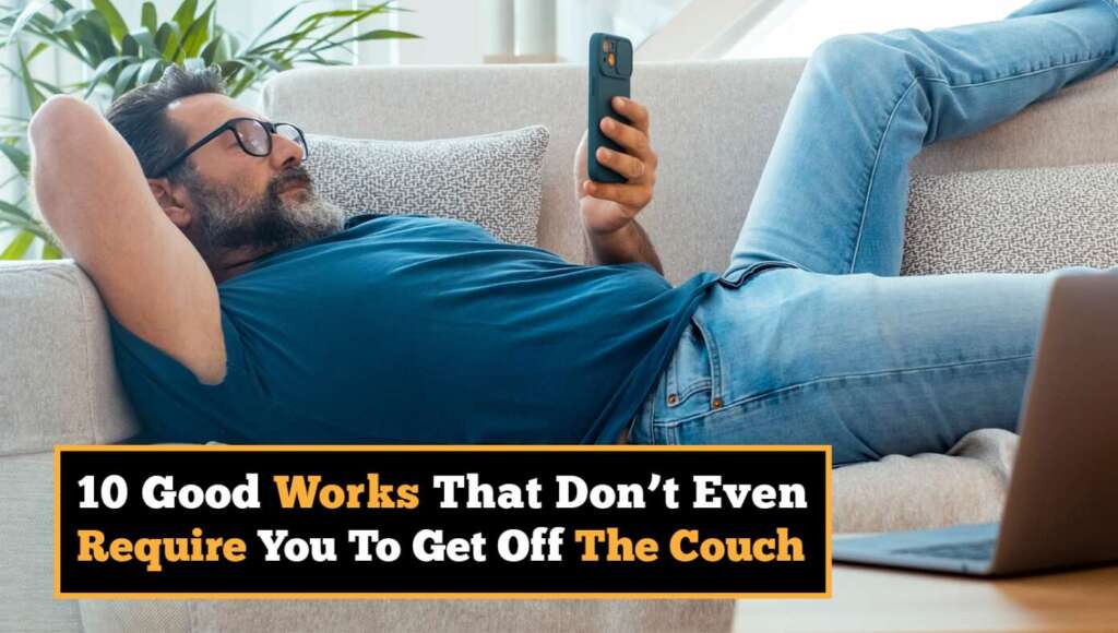 10 Good Works That Don’t Even Require You To Get Off The Couch (Satire)