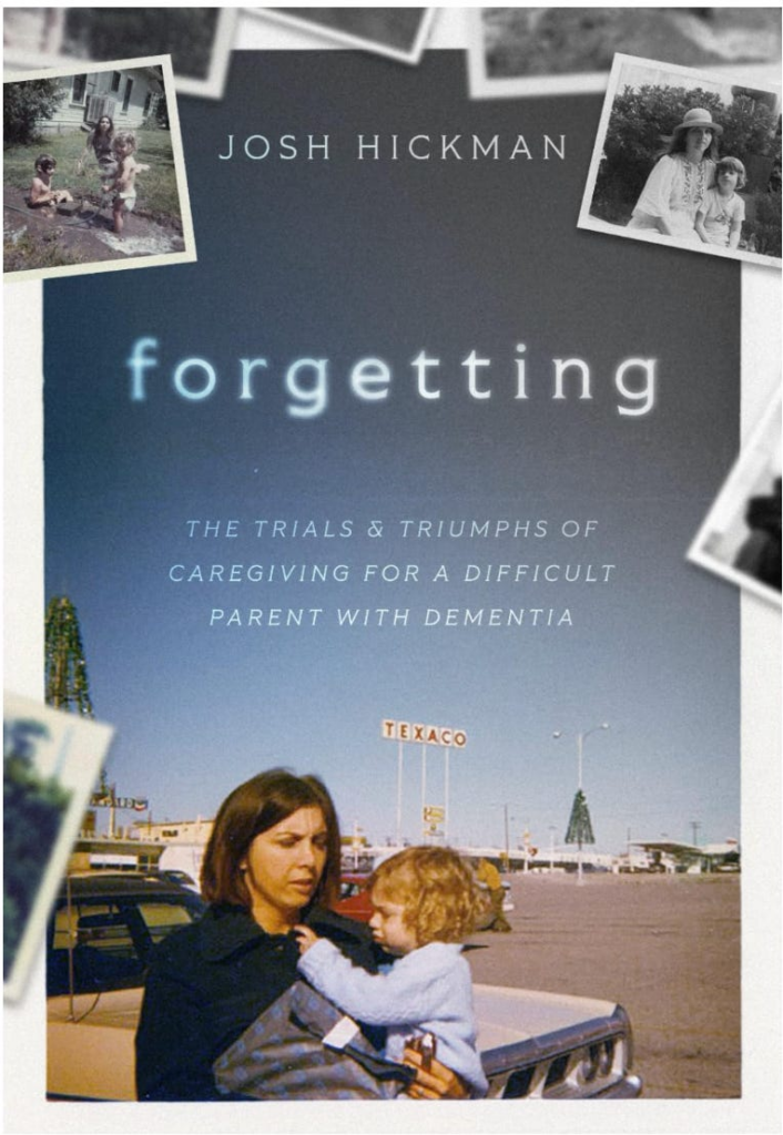 “Forgetting: The Trials & Triumphs of Caregiving for a Difficult Parent with Dementia”
