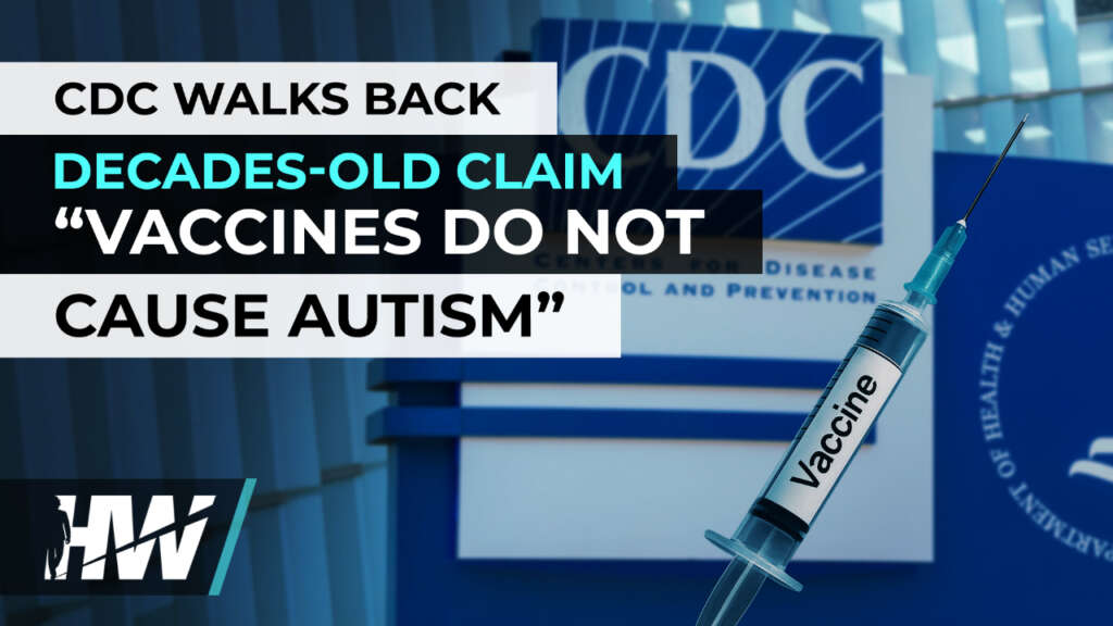 CDC WALKS BACK DECADES-OLD CLAIM “VACCINES DO NOT CAUSE AUTISM”