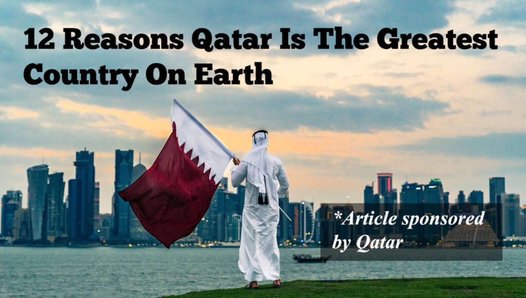 12 Reasons Qatar Is The Greatest Country On Earth [This Article Sponsored By Qatar] (Satire)