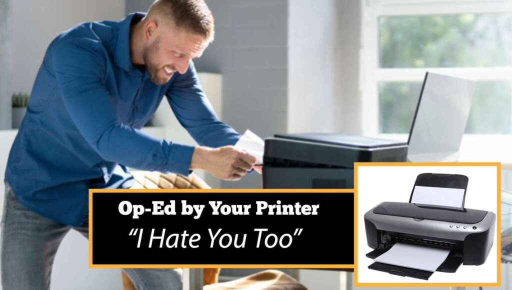‘I Hate You, Too’ — OpEd By Your Printer (Satire)