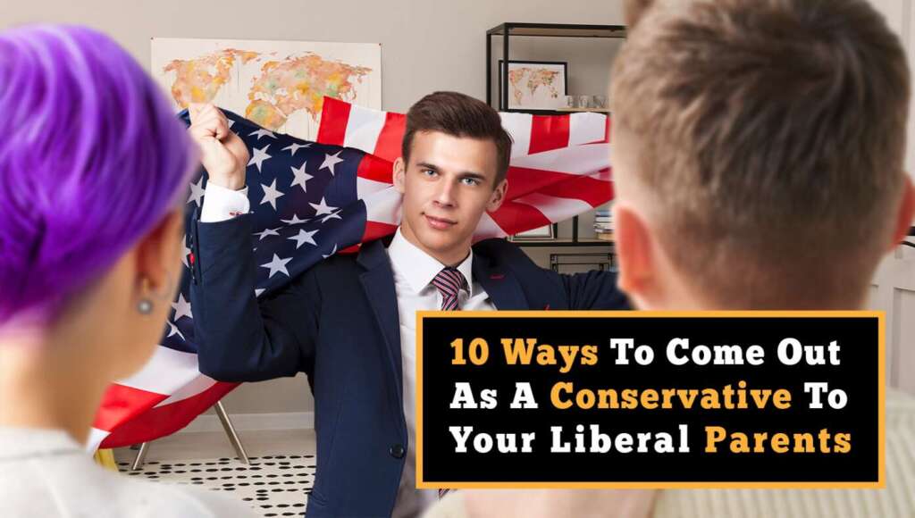 10 Ways To Come Out As A Conservative To Your Liberal Parents (Satire)